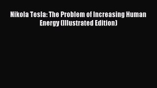 [Download] Nikola Tesla: The Problem of Increasing Human Energy (Illustrated Edition) Read