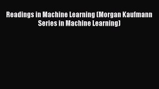 Download Readings in Machine Learning (Morgan Kaufmann Series in Machine Learning) PDF Online