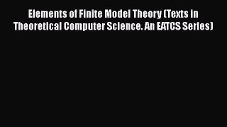 Read Elements of Finite Model Theory (Texts in Theoretical Computer Science. An EATCS Series)
