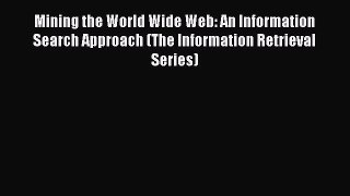 Read Mining the World Wide Web: An Information Search Approach (The Information Retrieval Series)