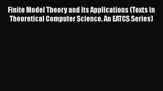 Read Finite Model Theory and Its Applications (Texts in Theoretical Computer Science. An EATCS