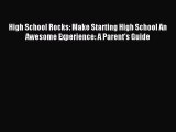 Read High School Rocks: Make Starting High School An Awesome Experience: A Parent's Guide Ebook