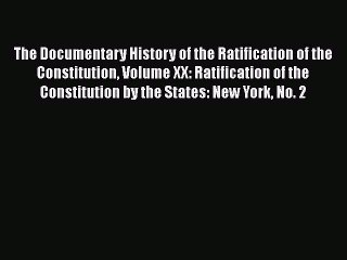 Read Book The Documentary History of the Ratification of the Constitution Volume XX: Ratification