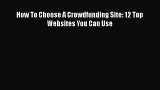 Download How To Choose A Crowdfunding Site: 12 Top Websites You Can Use  Read Online