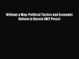 Read Book Without a Map: Political Tactics and Economic Reform in Russia (MIT Press) E-Book