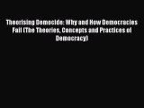 Read Book Theorising Democide: Why and How Democracies Fail (The Theories Concepts and Practices