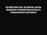 Read Girl Wide Web: Girls the Internet and the Negotiation of Identity (Intersections in Communications