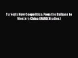 Read Book Turkey's New Geopolitics: From the Balkans to Western China (RAND Studies) E-Book