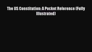 Read Book The US Constitution: A Pocket Reference (Fully Illustrated) ebook textbooks