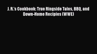 Read Books J. R.'s Cookbook: True Ringside Tales BBQ and Down-Home Recipies (WWE) E-Book Free