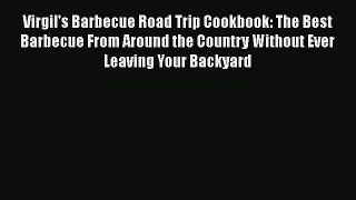 Read Books Virgil's Barbecue Road Trip Cookbook: The Best Barbecue From Around the Country