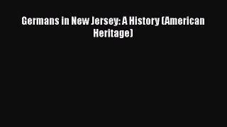 Read Book Germans in New Jersey: A History (American Heritage) E-Book Free