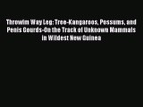 Download Books Throwim Way Leg: Tree-Kangaroos Possums and Penis Gourds-On the Track of Unknown