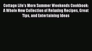 Download Books Cottage Life's More Summer Weekends Cookbook: A Whole New Collection of Relaxing