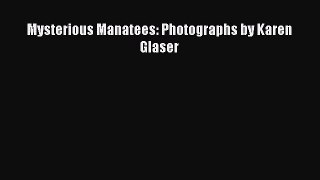 Read Books Mysterious Manatees: Photographs by Karen Glaser Ebook PDF