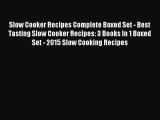Read Slow Cooker Recipes Complete Boxed Set - Best Tasting Slow Cooker Recipes: 3 Books In