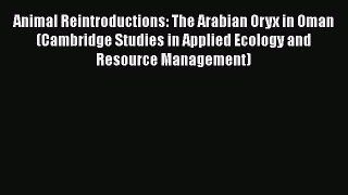 Download Books Animal Reintroductions: The Arabian Oryx in Oman (Cambridge Studies in Applied