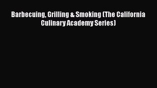 Read Books Barbecuing Grilling & Smoking (The California Culinary Academy Series) ebook textbooks