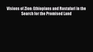 Read Book Visions of Zion: Ethiopians and Rastafari in the Search for the Promised Land Ebook
