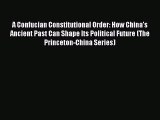 Read Book A Confucian Constitutional Order: How China's Ancient Past Can Shape Its Political