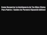Read Como Despertar La Inteligencia de Tus Hijos (Guias Para Padres / Guides for Parents) (Spanish