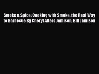 Read Books Smoke & Spice: Cooking with Smoke the Real Way to Barbecue By Cheryl Alters Jamison