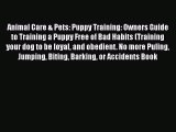 Download Animal Care & Pets: Puppy Training: Owners Guide to Training a Puppy Free of Bad Habits