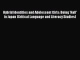 Read Hybrid Identities and Adolescent Girls: Being 'Half' in Japan (Critical Language and Literacy