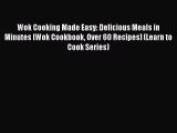 Read Wok Cooking Made Easy: Delicious Meals in Minutes [Wok Cookbook Over 60 Recipes] (Learn