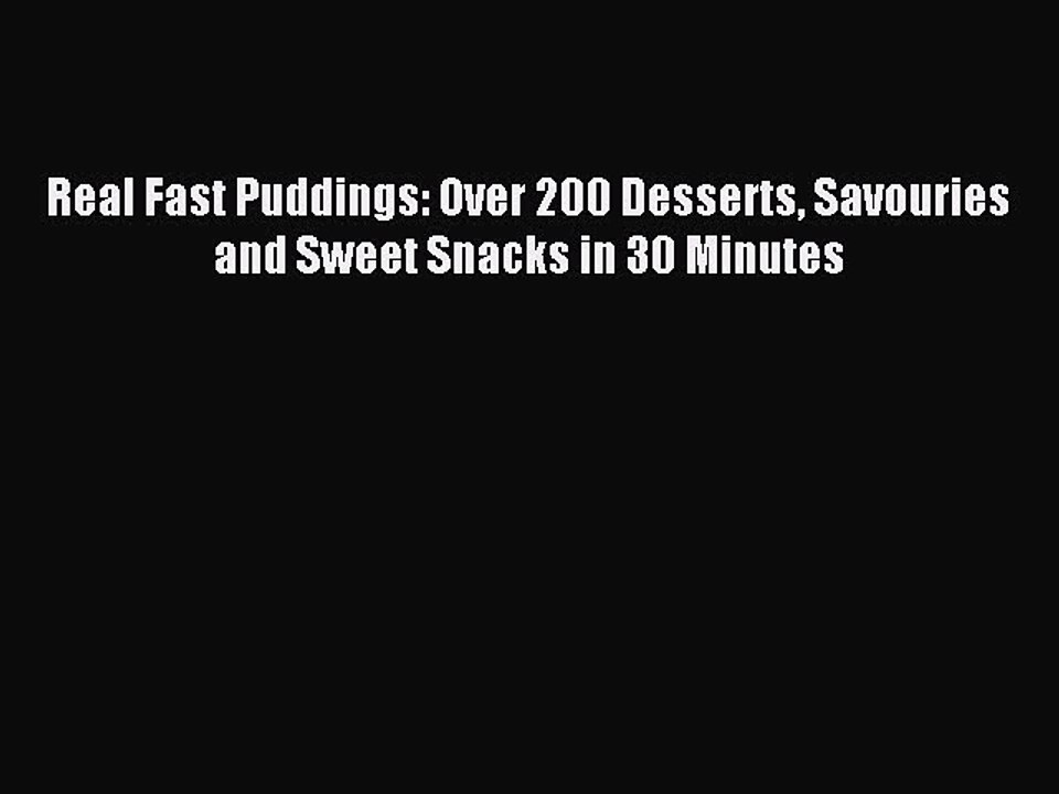 Read Real Fast Puddings: Over 200 Desserts Savouries and Sweet Snacks in 30 Minutes PDF Free