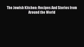 Download The Jewish Kitchen: Recipes And Stories from Around the World PDF Online