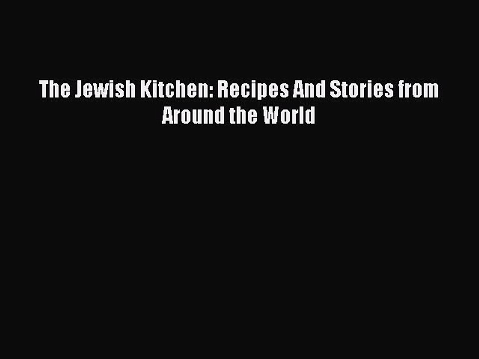 Download The Jewish Kitchen: Recipes And Stories from Around the World PDF Online