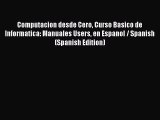 Read Computacion desde Cero Curso Basico de Informatica: Manuales Users en Espanol / Spanish