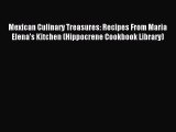 Read Mexican Culinary Treasures: Recipes From Maria Elena's Kitchen (Hippocrene Cookbook Library)