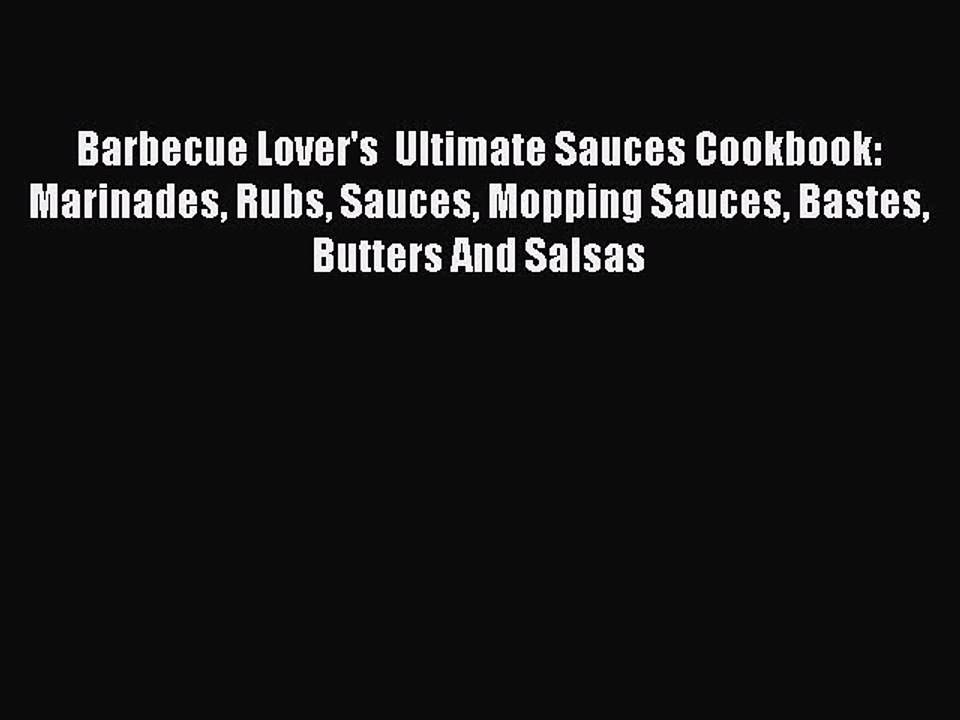 Read Barbecue Lover's  Ultimate Sauces Cookbook: Marinades Rubs Sauces Mopping Sauces Bastes
