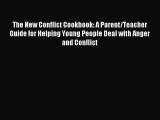 Read The New Conflict Cookbook: A Parent/Teacher Guide for Helping Young People Deal with Anger