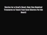 Read Stories for a Grad's Heart: Over One Hundred Treasures to Touch Your Soul (Stories For