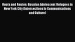 Read Roots and Routes: Bosnian Adolescent Refugees in New York City (Intersections in Communications