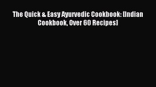 Download The Quick & Easy Ayurvedic Cookbook: [Indian Cookbook Over 60 Recipes] PDF Online