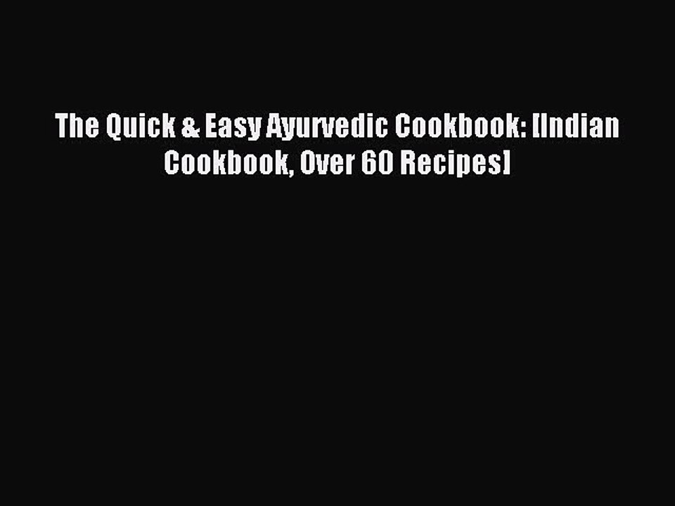 Download The Quick & Easy Ayurvedic Cookbook: [...