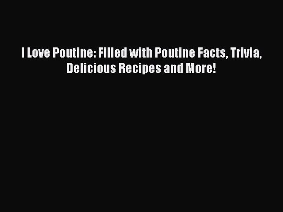 Read I Love Poutine: Filled with Poutine Facts...