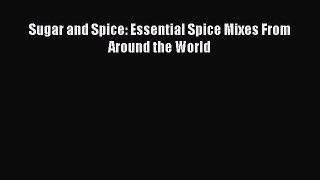 Download Sugar and Spice: Essential Spice Mixes From Around the World Ebook Free
