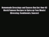 Read Homemade Dressings and Sauces Box Set: Over 45 World Famous Recipes to Spice up Your Meals!