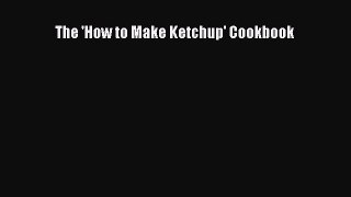 Read The 'How to Make Ketchup' Cookbook PDF Online