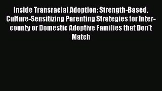 Download Inside Transracial Adoption: Strength-Based Culture-Sensitizing Parenting Strategies