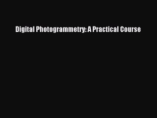 [PDF] Digital Photogrammetry: A Practical Course [Download] Full Ebook