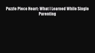 Download Puzzle Piece Heart: What I Learned While Single Parenting Ebook Online
