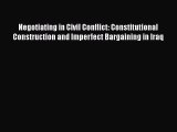 Read Book Negotiating in Civil Conflict: Constitutional Construction and Imperfect Bargaining
