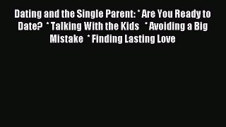 Download Dating and the Single Parent: * Are You Ready to Date?  * Talking With the Kids