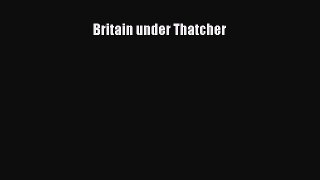 Read Book Britain under Thatcher E-Book Free